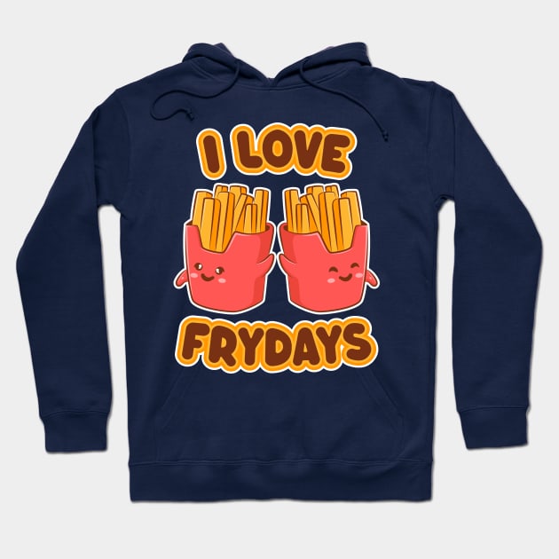 I Love Frydays - Funny Kwaii French Fries Hoodie by TwistedCharm